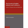 The Growth of English Industry and Commerce: During the Early and Middle Ages
