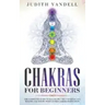 Chakras for Beginners: The Complete Guide to Balancing the 7 Chakras and Healing your Body with Guided Chakra Meditation
