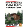 How to Build a Pole Barn Chicken Coop - Instructions and Plans
