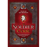 The Soldier Code: Ancient Warrior Wisdom for Modern-Day Christian Soldiers