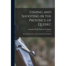 Fishing and Shooting in the Province of Quebec [microform]: Reached by the Lines of the Canadian Pacific Railway
