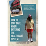 How to Stay Safe When Entering the Healthcare System: A Physician Walks across the Country to Raise Awareness of the Need to Improve Healthcare Safety