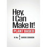 Hey, I Can Make It!: Plant-Based Darebee Cook Book