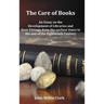 The Care of Books - An Essay on the Development of Libraries and Their Fittings, from the Earliest Times to the End of the Eighteenth Century. Fully I