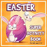 Easter Super Activity Book: Fun Preschool Kindergarten Activities for Kids Ages 2-5