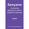 Samyama - Cultivating Stillness in Action, Siddhis and Miracles: (AYP Enlightenment Series)