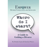 Where Do I Start?: A Guide To Getting A Divorce