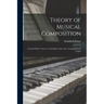 Theory of Musical Composition: Treated With a View to a Naturally Consecutive Arrangement of Topics