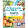 The Mediterranean Diet Weight Loss Solution: The 28-Day Kickstart Plan for Lasting Weight Loss