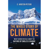 The Whole Story of Climate: What Science Reveals About the Nature of Endless Change