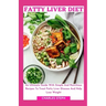 Fatty Liver Diet: An Ultimate Guide With Simple And Nutritious Recipes To Treat Fatty Liver Disease And Help Lose Weight