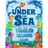 Under The Sea Toddler Coloring Book: Ocean Coloring Book for Toddlers & Preschoolers with Cute Sea Creatures