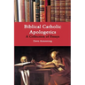 Biblical Catholic Apologetics: A Collection of Essays