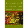 Person-Centred Counselling for People with Dementia: Making Sense of Self