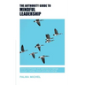 The Authority Guide to Mindful Leadership: Simple techniques and exercises to manage yourself, manage others and effect change