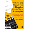 What's the Story? the Director Meets Their Screenplay: An Essential Guide for Directors and Writer-Directors