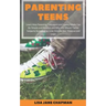 Parenting Teens: Learn How Parenting Teenagers and Young Adults Can Be Simple and Positive and Why You Should Tackle Subjects Surroundi
