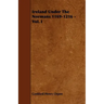 Ireland Under The Normans 1169-1216 - Vol. I