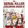 The Serial Killer Coloring Book II: An Adult Coloring Book Full of Notorious Serial Killers
