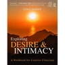 Exploring Desire and Intimacy: A Workbook for Creative Clinicians