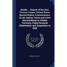 Alaska ... Report of the Hon. Vincent Colyer, United States Special Indian Commissioner, on the Indian Tribes and Their Surroundings in Alaska Territo
