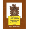 The Cuckoo Clock Owner's Repair Manual, Step by Step No Prior Experience Required