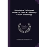 Histological TechniqueA Guide For Use In A Laboratory Course In Histology