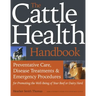 The Cattle Health Handbook: Preventive Care, Disease Treatments & Emergency Procedures for Promoting the Well-Being of Your Beef or Dairy Herd