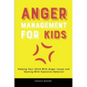Anger Management for Kids: Helping Your Child With Anger Issues and Dealing With Explosive Behavior