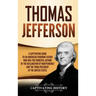 Thomas Jefferson: A Captivating Guide to an American Founding Father Who Was the Principal Author of the Declaration of Independence and