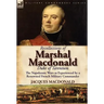 Recollections of Marshal MacDonald, Duke of Tarentum: The Napoleonic Wars as Experienced by a Renowned French Military Commander