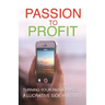 Passion To Profit: Turning Your Passion Into A Lucrative Side Hustle