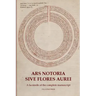 Ars Notoria Sive Flores Aurei: A facsimile of the complete manuscript