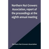 Northern Nut Growers Association, report of the proceedings at the eighth annual meeting; Stamford, Connecticut, September 5 and 6, 1917
