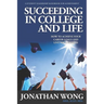 Succeeding In College and Life: How To Achieve Your Career Goals and Live Your Dreams