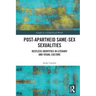 Post-Apartheid Same-Sex Sexualities: Restless Identities in Literary and Visual Culture