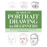 30-Minute Portrait Drawing for Beginners: Easy Step-By-Step Lessons and Techniques for Drawing Faces