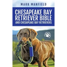 Chesapeake Bay Retriever Bible and Chesapeake Bay Retrievers: Your Perfect Chesapeake Bay Retriever Guide Chesapeake Bay Retrievers, Chesapeake Bay Re