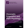 Chromatin, Epigenetics and Plant Physiology