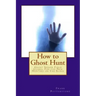 How to Ghost Hunt: Ghost Seeker Field Guides, For the New Hunters on The Block