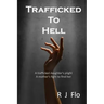 Trafficked to Hell: A trafficked daughter's plight. A mother's fight to find her