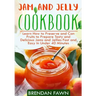 Jam and Jelly Cookbook: Learn How to Preserve and Can Fruits to Prepare Tasty and Delicious Jams and Jellies Fast and Easy In Under 40 Minutes