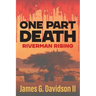 One Part Death: Riverman Rising