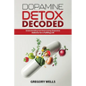 Dopamine Detox Decoded: Understanding and Overcoming Dopamine Addiction for a Fulfilling Life