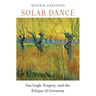 Solar Dance: Van Gogh, Forgery, and the Eclipse of Certainty
