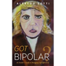 Got Bipolar?: An Insider's Guide to Managing Life Effectively