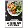 No Sugar Diet Cookbook: The ultimate book guide on no sugar diet and cookbook for healthy lifestyle