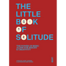 The Little Book of Solitude: The Power of Being Alone for Insight & Creativity