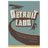 Detroitland: A Collection of Movers, Shakers, Lost Souls, and History Makers from Detroit's Past