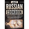 Russian Cookbook: Traditional Russian Recipes Made Easy